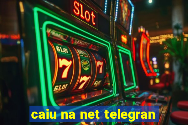 caiu na net telegran